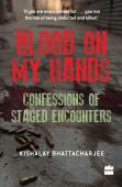 Blood On My Hands: Confessions Of Staged Encounters