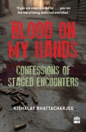 Blood On My Hands: Confessions Of Staged Encounters
