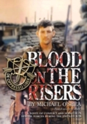 Blood On The Risers: A Novel Of Conflict And Survival In Special Forces During The  Vietnam War