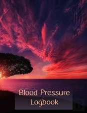 Blood Pressure Logbook: Daily Blood Pres