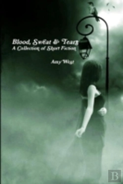 Bertrand.pt - Blood, Sweat & Tears: A Collection Of Short Fiction