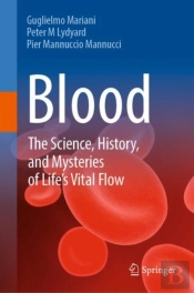 Blood: The Science, History, And Mysteries Of Life'S Vital Flow