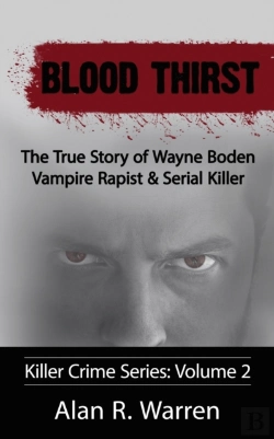 Bertrand.pt - Blood Thirst ; The True Story Of Wayne Boden Vampire Rapist & Serial Killer