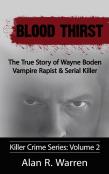 Blood Thirst ; The True Story Of Wayne Boden Vampire Rapist & Serial Killer