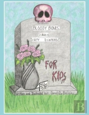 Bloody Bones And Dirty Diapers -For Kids! Vol 1