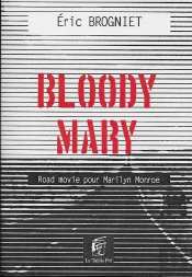 Bloody Mary ; Road Movie Pour Marilyn Monroe