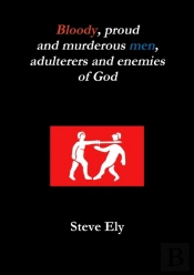 Bloody, Proud And Murderous Men, Adulterers And Enemies Of God