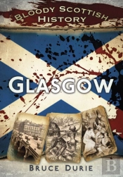 Bloody Scottish History: Glasgow