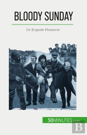 Bloody Sunday : De Bogside Massacre