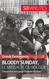 Bloody Sunday, Le Massacre Du Bogside : Dimanche Noir Pour L'Irlande Du Nord