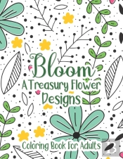 Bloom A Treasury Flower Designs Coloring Book For Adults
