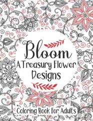 Bloom A Treasury Flower Designs Coloring Book For Adults