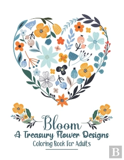 Bertrand.pt - Bloom A Treasury Flower Designs Coloring Book For Adults