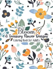 Bloom A Treasury Flower Designs Coloring Book For Adults