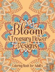 Bloom A Treasury Flower Designs Coloring Book For Adults