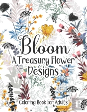 Bloom A Treasury Flower Designs Coloring Book For Adults