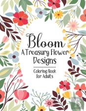 Bloom A Treasury Flower Designs Coloring Book For Adults