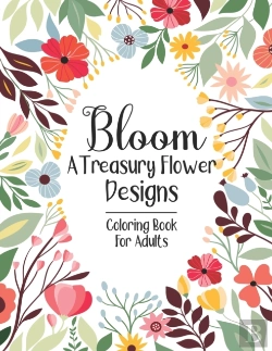 Bertrand.pt - Bloom A Treasury Flower Designs Coloring Book For Adults