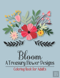 Bertrand.pt - Bloom A Treasury Flower Designs Coloring Book For Adults