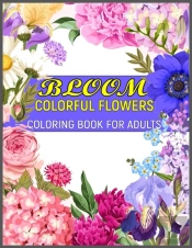 Bloom Colorful Flowers Coloring Book For Adults