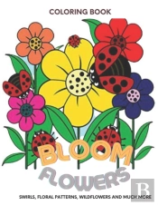 Bloom Flowers Swirls,Floral Patterns, Wildflowers And Much More Coloring Book