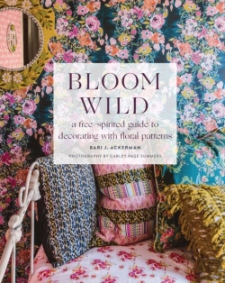 Bertrand.pt - Bloom Wild: A Free-Spirited Guide To Decorating With Floral Patterns