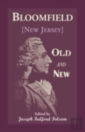 Bloomfield Old And New: An Historical Symposium By Several Authors