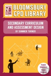 Bloomsbury Cpd Library: Secondary Curriculum And Assessment Design