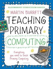 Bloomsbury Curriculum Basics: Teaching Primary Computing