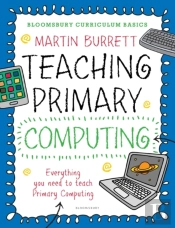 Bloomsbury Curriculum Basics: Teaching Primary Computing