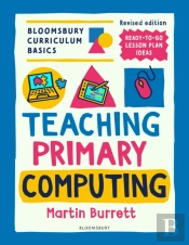 Bloomsbury Curriculum Basics: Teaching Primary Computing