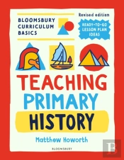Bloomsbury Curriculum Basics: Teaching Primary History