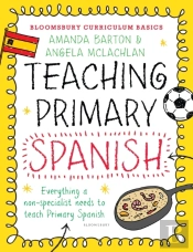 Bloomsbury Curriculum Basics: Teaching Primary Spanish