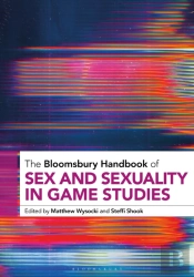 Bloomsbury Handbook Of Sex And Sexuality In Game Studies