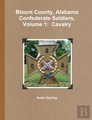 Blount County, Alabama Confederate Soldiers, Volume 1: Cavalry