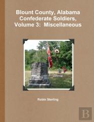 Blount County, Alabama Confederate Soldiers, Volume 3: Miscellaneous