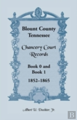 Bertrand.pt - Blount County, Tennessee, Chancery Court Records, Book 0 And Book 1, 1852-1865