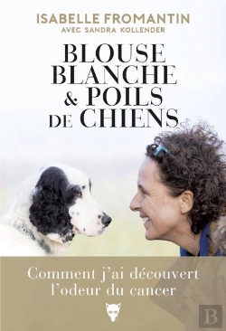 Bertrand.pt - Blouse Blanche Et Poils De Chiens ; Comment J'Ai Découvert L'Odeur Du Cancer