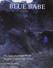 Blue Babe - The Story Of A Steppe Bison Mummy From Ice Age Ala