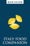Blue Guide Italy Food Companion (2nd Edition) Phrasebook And Miscellany