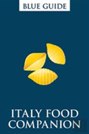 Blue Guide Italy Food Companion (2nd Edition) Phrasebook And Miscellany