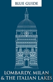 Blue Guide Lombardy, Milan & The Italian Lakes