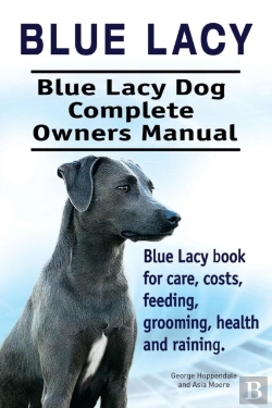 Bertrand.pt - Blue Lacy. Blue Lacy Dog Complete Owners Manual. Blue Lacy Book For Care, Costs, Feeding, Grooming, Health And Training.