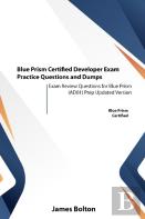 Blue Prism Certified Developer Exam Practice Questions And Dumps