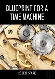 Blueprint For A Time Machine