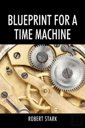 Blueprint For A Time Machine