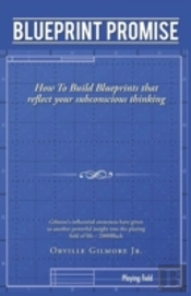 Blueprint Promise: How To Build Blueprints That Reflect Your Subconscious Thinking