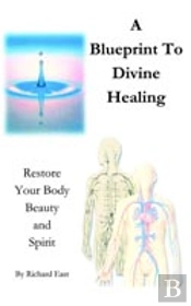 Blueprint To Divine Healing