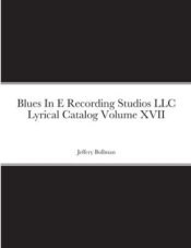 Blues In E Recording Studios Llc Lyrical Catalog Volume Xvii