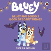 Bluey: Bluey And Bingo'S Book Of Scary Things
